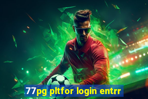 77pg pltfor login entrr